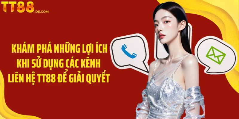 Khám phá những lợi ích khi sử dụng các kênh liên hệ TT88 để giải quyết 